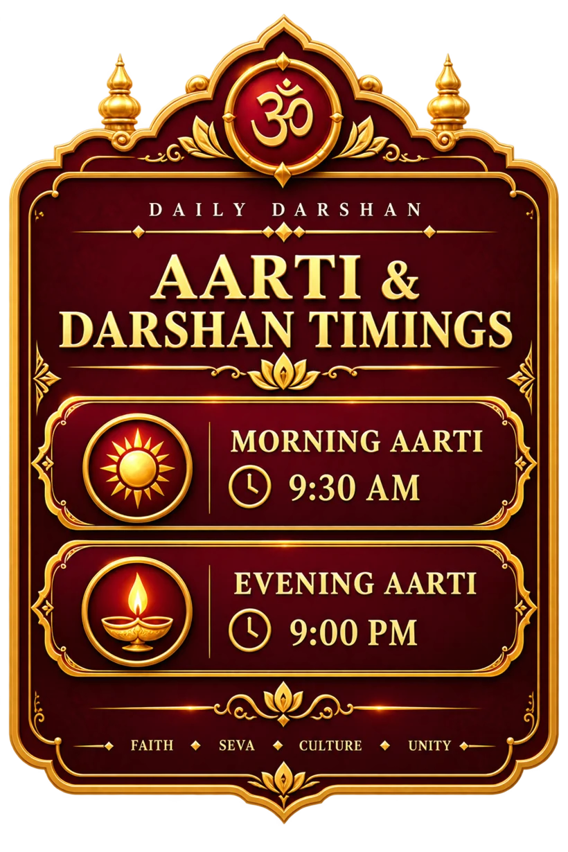 Daily Darshan — Aarti and Darshan Timings: Morning Aarti 9:30 AM, Evening Aarti 9:00 PM